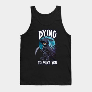 Dying to Meet You Tank Top